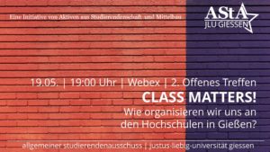 Zweites Offenes Treffen „Class Matters“ – Wie organisieren wir uns an den Hochschulen in Gießen gegen Klassismus? @ Webex des AStA der JLU